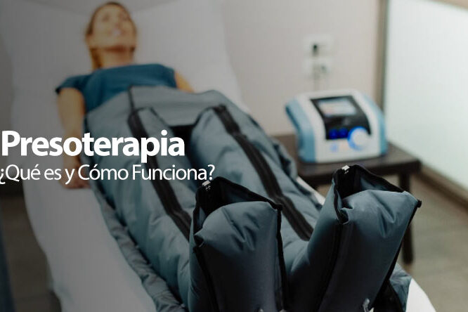Presoterapia Beneficios y Cómo Funciona el Tratamiento